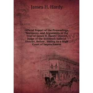   Before . Sitting As a High Court of Impeachment: James H. Hardy: Books