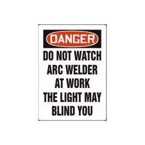  DANGER DO NOT WATCH ARC WELDER AT WORK THE LIGHT MAY BLIND YOU 