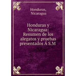 Honduras y Nicaragua: Resumen de los alegatos y pruebas presentados Ã 