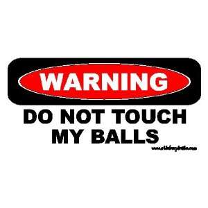  Warning Do Not Touch My Balls Bumper Sticker / Decal 