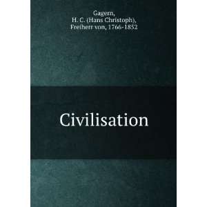 Civilisation H. C. (Hans Christoph), Freiherr von, 1766 1852 Gagern 
