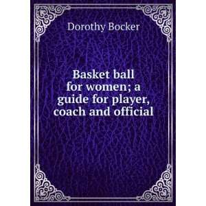   women; a guide for player, coach and official Dorothy Bocker Books