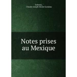  Notes prises au Mexique Claude Joseph DesirÃ© Loiseau 