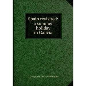 Spain revisited a summer holiday in Galicia C Gasquoine 1867 1928 