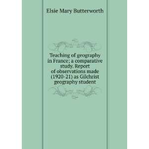   1920 21) as Gilchrist geography student: Elsie Mary Butterworth: Books