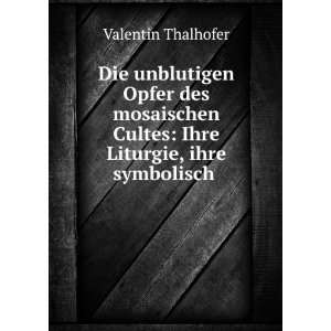  Die unblutigen Opfer des mosaischen Cultes: Ihre Liturgie 