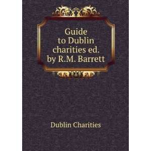 Guide to Dublin Charities Ed. by R.M. Barrett.: Dublin Charities 