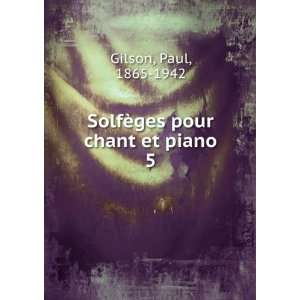  SolfÃ¨ges pour chant et piano. 5: Paul, 1865 1942 Gilson 