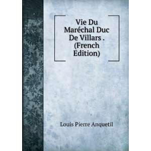   chal Duc De Villars . (French Edition) Louis Pierre Anquetil Books