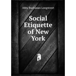    Social Etiquette of New York Abby Buchanan Longstreet Books
