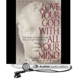 Love Your God with All Your Mind: The Role of Reason in the Life of 