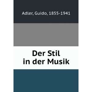  Der Stil in der Musik: Guido, 1855 1941 Adler: Books