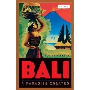  Bali A Paradise Created [Paperback] Adrian Vickers Ph.D. Books