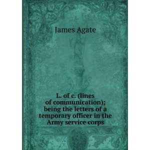   of a temporary officer in the Army service corps James Agate Books