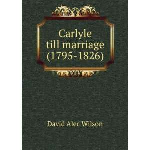    Carlyle till marriage (1795 1826) David Alec Wilson Books