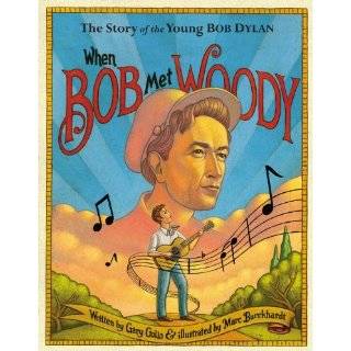 When Bob Met Woody The Story of the Young Bob Dylan by Gary Golio and 