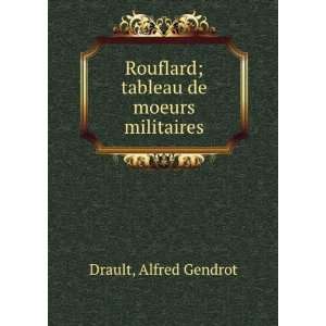   Rouflard; tableau de moeurs militaires Alfred Gendrot Drault Books