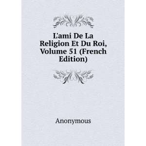  Lami De La Religion Et Du Roi, Volume 51 (French Edition 
