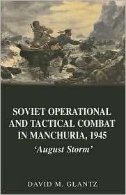 Soviet Operational and Tactical Combat in Manchuria 1945 August 