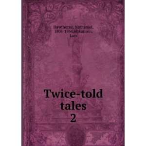    told tales. 2 Nathaniel, 1804 1864,Hokanson, Lars Hawthorne Books
