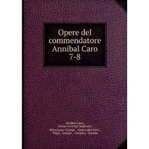  Opere del commendatore Annibal Caro. 7 8: Anton Federigo 