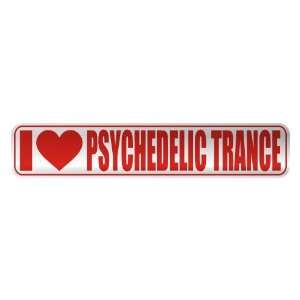   I LOVE PSYCHEDELIC TRANCE  STREET SIGN MUSIC