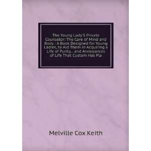   and Annoyances of Life That Custom Has Pla Melville Cox Keith Books