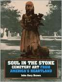 Soul in the Stone Cemetery Art from Americas Heartland