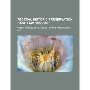  Federal historic preservation case law, 1966 1996 thirty 