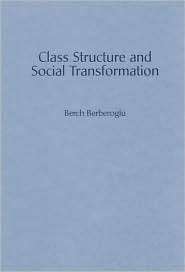 Class Structure and Social Transformation, (0275949249), Berch 