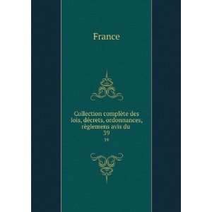   , dÃ©crets, ordonnances, rÃ¨glemens avis du . 39 France Books