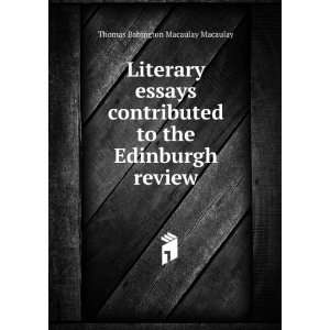   contributed to the Edinburgh review Thomas Babington Macaulay Books