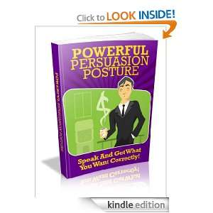 Powerful Persuasion Posture Speak And Get What You Want Correctly 