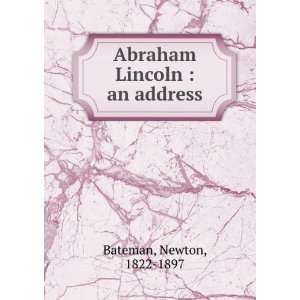    Abraham Lincoln : an address: Newton, 1822 1897 Bateman: Books