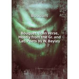   Verse, Mostly from the Gr. and Lat. Poets by W. Bayley Bouquet Books