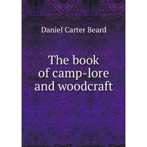    The book of camp lore and woodcraft Daniel Carter Beard Books