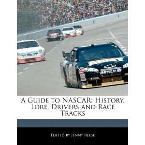  A Guide to NASCAR: History, Lore, Drivers and Race Tracks 