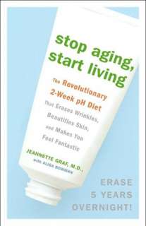 Stop Aging, Start Living The Revolutionary 2 Week pH Diet That Erases 