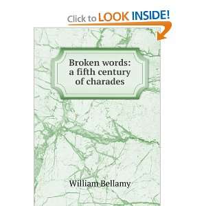  Broken words a fifth century of charades William Bellamy Books