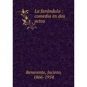   ¡ndula  comedia en dos actos Jacinto, 1866 1954 Benavente Books