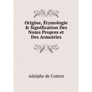   Signification Des Noms Propres et Des Armoiries Adolphe de Coston