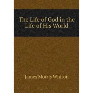  The Life of God in the Life of His World James Morris 