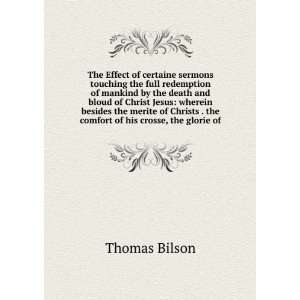   . the comfort of his crosse, the glorie of Thomas Bilson Books