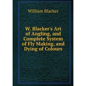   Fly Making, and Dying of Colours William Blacker  Books