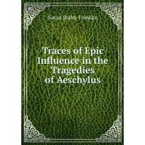   Influence in the Tragedies of Aeschylus Susan Braley Franklin Books