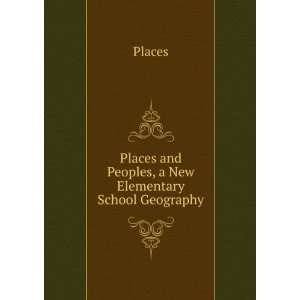   Places and Peoples, a New Elementary School Geography Places Books