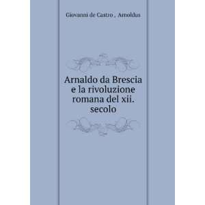  Arnaldo da Brescia e la rivoluzione romana del xii. secolo 