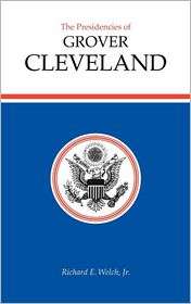 Presidencies of Grover Cleveland, (0700603557), Richard E. Welch 
