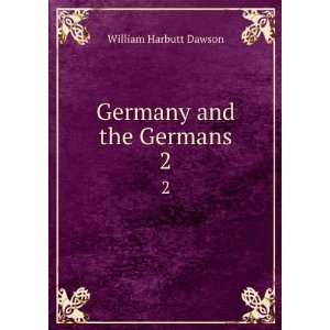  Germany and the Germans. 2 William Harbutt Dawson Books