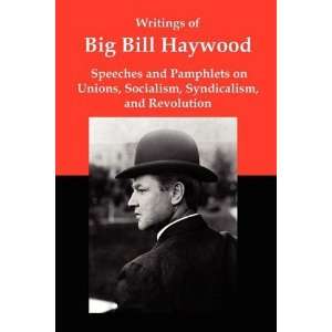  Writings of Big Bill Haywood Speeches and Pamphlets on 